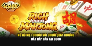 Nổ Hũ Mạt Chược Với Chuỗi Quay Thưởng Đầy Hấp Dẫn Tại GO88