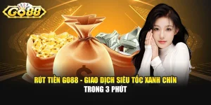 Rút Tiền GO88 - Giao Dịch Siêu Tốc Xanh Chín Trong 3 Phút